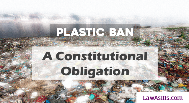 Plastic Ban : Provisions in Constitutional Law to ban usage of plastic in order to protect natural resources and environment.