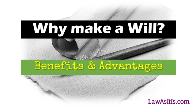 Why Make a Will? - Benefits and Advantages